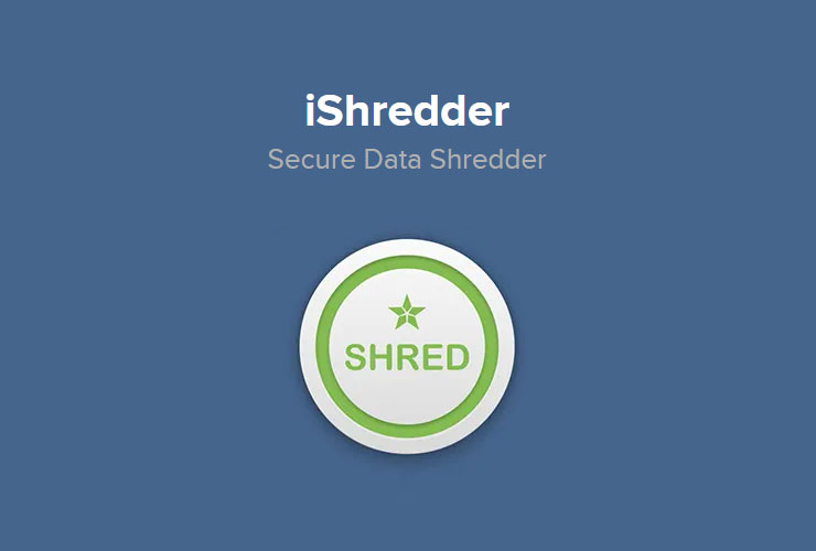 iShredder™: تمزيق بيانات بدرجة عسكرية لأقصى درجات الخصوصية والأمان.